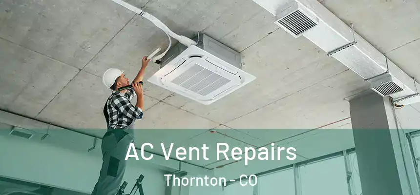  AC Vent Repairs Thornton - CO