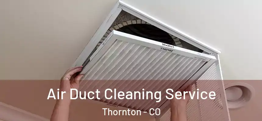 Air Duct Cleaning Service Thornton - CO