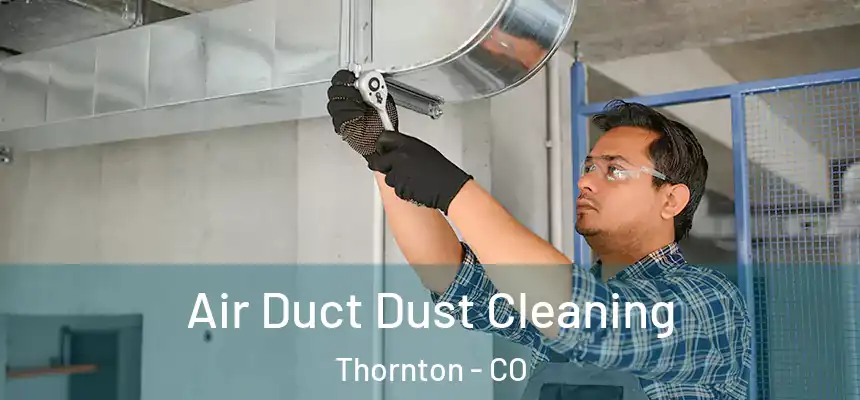  Air Duct Dust Cleaning Thornton - CO