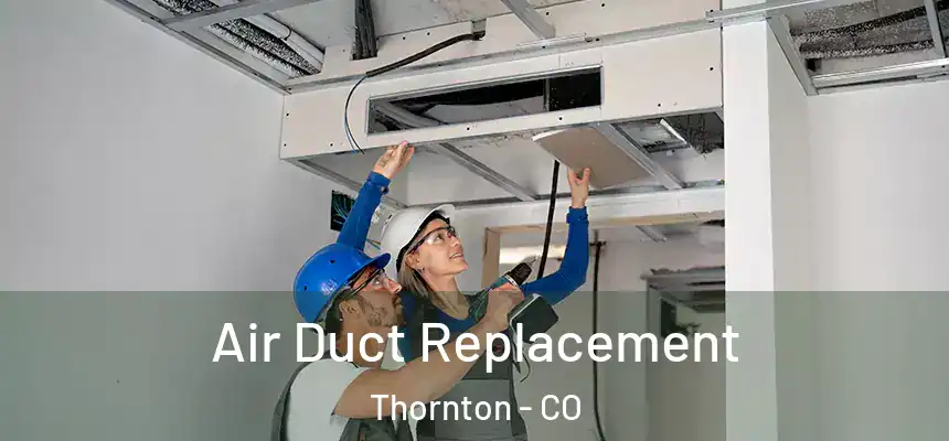 Air Duct Replacement Thornton - CO