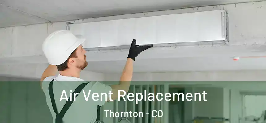 Air Vent Replacement Thornton - CO