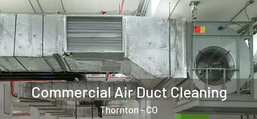 Commercial Air Duct Cleaning Thornton - CO