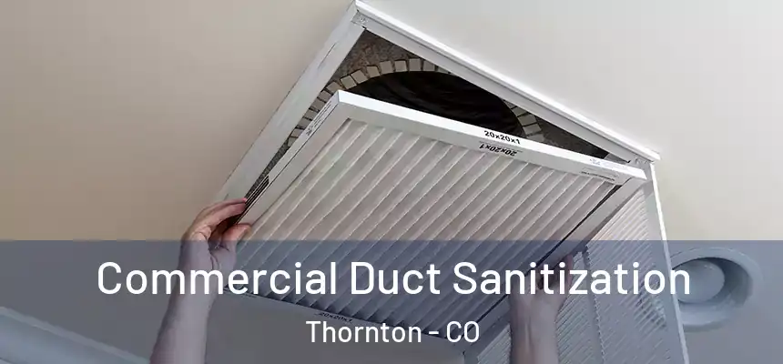 Commercial Duct Sanitization Thornton - CO