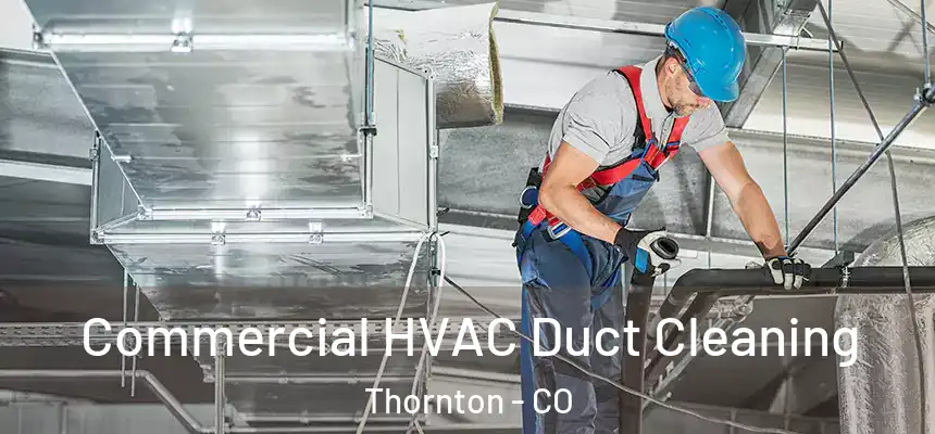 Commercial HVAC Duct Cleaning Thornton - CO