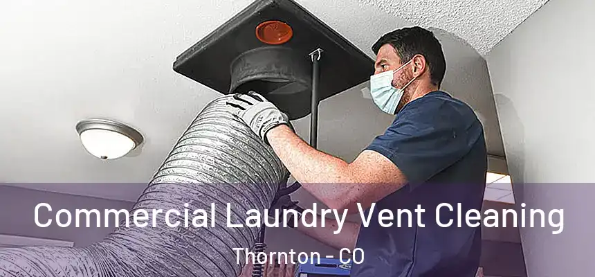  Commercial Laundry Vent Cleaning Thornton - CO