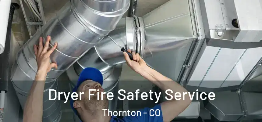  Dryer Fire Safety Service Thornton - CO