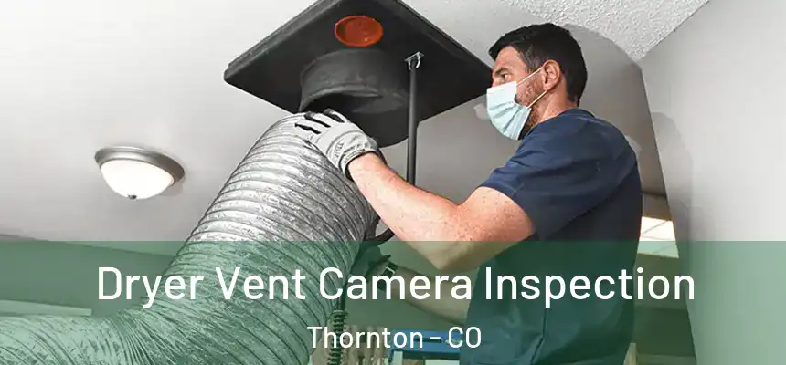 Dryer Vent Camera Inspection Thornton - CO
