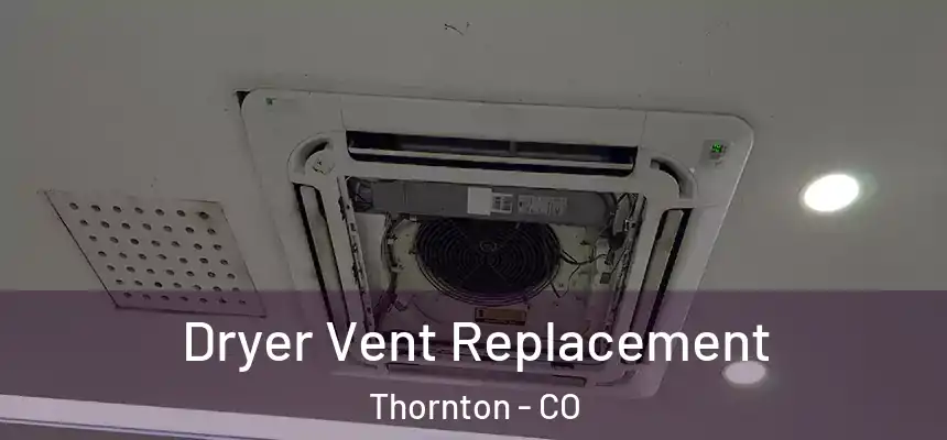  Dryer Vent Replacement Thornton - CO