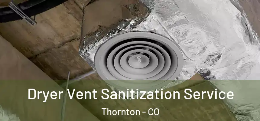 Dryer Vent Sanitization Service Thornton - CO