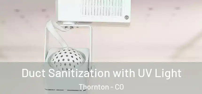 Duct Sanitization with UV Light Thornton - CO