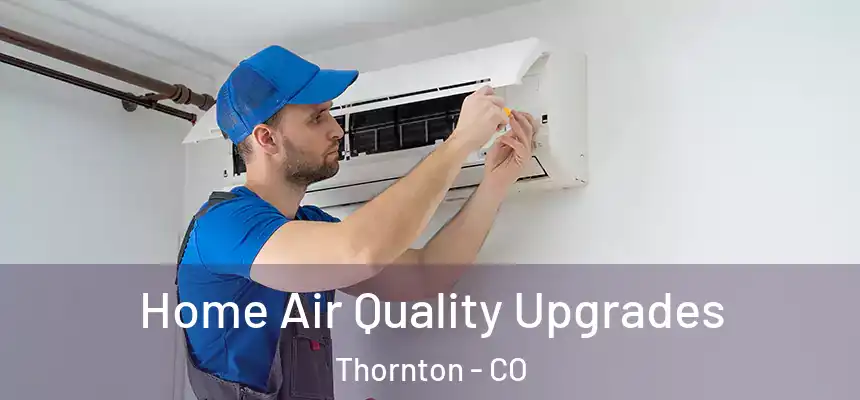  Home Air Quality Upgrades Thornton - CO