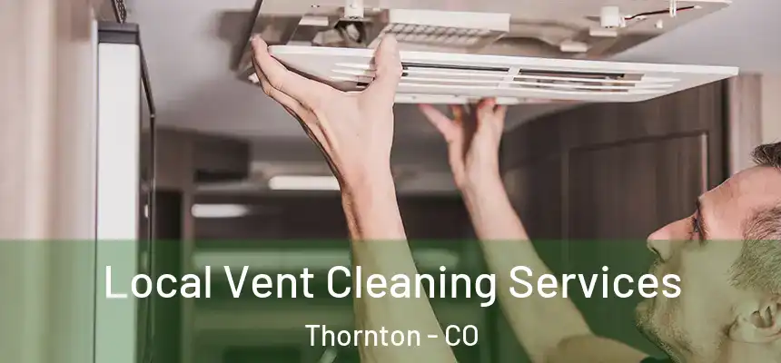 Local Vent Cleaning Services Thornton - CO