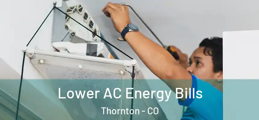  Lower AC Energy Bills Thornton - CO
