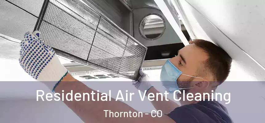  Residential Air Vent Cleaning Thornton - CO
