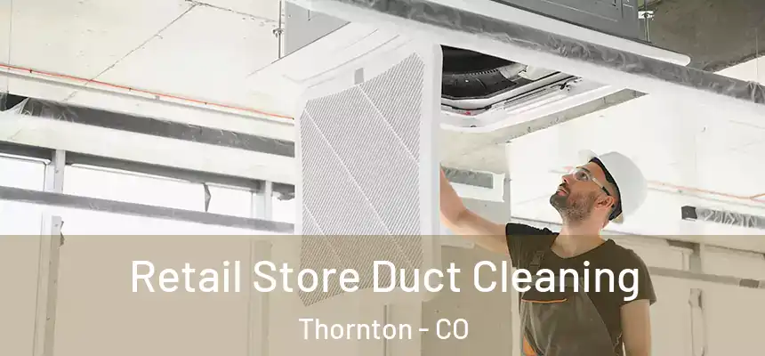  Retail Store Duct Cleaning Thornton - CO