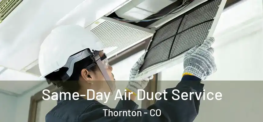  Same-Day Air Duct Service Thornton - CO