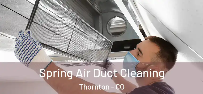 Spring Air Duct Cleaning Thornton - CO